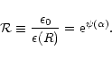 \begin{displaymath}{\cal R}\equiv {\epsilon_{0}\over\epsilon(R)}={\rm e}^{\psi(\alpha)}.
\end{displaymath}