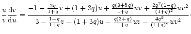 $\displaystyle {u\over v}{{\rm d}v\over {\rm d}u}={ -1-{2q\over 1+q}v+(1+3q)u+{q...
...{1-q\over 1+q}v-(1+3q)u-{q(3+q)\over 1+q}uv-{4q^{2}\over (1+q)^{2}}uv^{2}}\cdot$