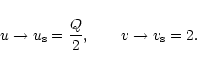 \begin{displaymath}u\rightarrow u_{\rm s}={Q\over 2},\qquad v\rightarrow v_{\rm s}=2.
\end{displaymath}