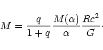 \begin{displaymath}M={q\over 1+q}{M(\alpha)\over\alpha}{Rc^{2}\over G}\cdot
\end{displaymath}