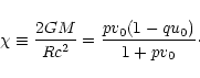 \begin{displaymath}\chi\equiv {2GM\over Rc^{2}}={pv_{0}(1-qu_{0})\over 1+pv_{0}}\cdot
\end{displaymath}