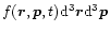 $f(\vec{r},\vec{p},t){\rm d}^{3}\vec{r}{\rm d}^{3}\vec{p}$