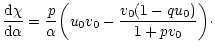 $\displaystyle {{\rm d}\chi\over {\rm d}\alpha}={p\over\alpha}\biggl (u_{0}v_{0}-{v_{0}(1-qu_{0})\over 1+pv_{0}}\biggr )\cdot$