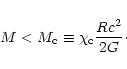 \begin{displaymath}M<M_{\rm c}\equiv \chi_{\rm c}{Rc^{2}\over 2G}\cdot
\end{displaymath}