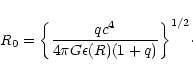 \begin{displaymath}R_{0}=\biggl\lbrace{qc^{4}\over 4\pi G\epsilon(R)(1+q)}\biggr\rbrace^{1/2}\cdot
\end{displaymath}