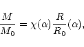 \begin{displaymath}{M\over M_{0}}=\chi(\alpha){R\over R_{0}}(\alpha),
\end{displaymath}
