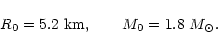 \begin{displaymath}R_{0}=5.2\ {\rm km},\qquad M_{0}=1.8\ M_{\odot}.
\end{displaymath}