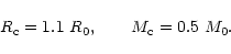 \begin{displaymath}R_{\rm c}=1.1~R_{0},\qquad M_{\rm c}=0.5~M_{0}.
\end{displaymath}