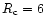 $R_{\rm c}=6$