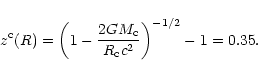 \begin{displaymath}z^{\rm c}(R)=\biggl (1-{2GM_{\rm c}\over R_{\rm c}c^{2}}\biggr )^{-1/2}-1=0.35.
\end{displaymath}