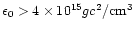 $\epsilon_{0}> 4\times 10^{15}gc^{2}/{\rm cm}^{3}$