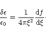 \begin{displaymath}{\delta\epsilon\over\epsilon_{0}}={1\over 4\pi\xi^{2}}{{\rm d}f\over {\rm d}\xi}\cdot
\end{displaymath}