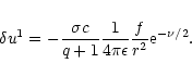 \begin{displaymath}\delta u^{1}=-{\sigma c\over q+1}{1\over 4\pi \epsilon}{f\over r^{2}}{\rm e}^{-\nu/2}.
\end{displaymath}