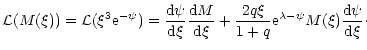 $\displaystyle {\cal L}(M(\xi))={\cal L}(\xi^{3}{\rm e}^{-\psi})={{\rm d}\psi\ov...
...}+{2q\xi\over 1+q}{\rm e}^{\lambda-\psi}M(\xi){{\rm d}\psi\over{\rm d}\xi}\cdot$