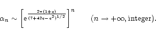 \begin{displaymath}\alpha_{n}\sim \biggl\lbrack {\rm e}^{2\pi (1+q)\over (7+42q-...
...\biggr\rbrack^{n}\qquad (n\rightarrow +\infty, {\rm integer}).
\end{displaymath}