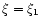 $\xi=\xi_{1}$