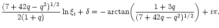 $\displaystyle {(7+42q-q^{2})^{1/2}\over 2(1+q)}\ln\xi_{i}+\delta
=-\arctan\biggl ({1+3q\over (7+42q-q^{2})^{1/2}}\biggr )+i\pi.$