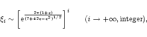 \begin{displaymath}\xi_{i}\sim \biggl\lbrack {\rm e}^{2\pi (1+q)\over (7+42q-q^{...
...\biggr\rbrack^{i}\qquad (i\rightarrow +\infty, {\rm integer}),
\end{displaymath}