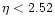 $\eta <2.52$