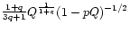 ${1+q\over 3q+1}Q^{1\over 1+q}(1-pQ)^{-1/2}$