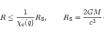 \begin{displaymath}R\le {1\over \chi_{\rm c}(q)}R_{\rm S},\qquad R_{\rm S}={2GM\over c^{2}}\cdot
\end{displaymath}