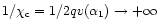 $1/\chi_{\rm c}=1/2qv(\alpha_{1})\rightarrow +\infty$