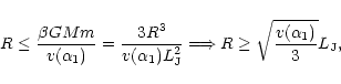 \begin{displaymath}R\le {\beta G M m\over v(\alpha_{1})}={3R^{3}\over v(\alpha_{...
...2}} \Longrightarrow R\ge \sqrt{v(\alpha_{1})\over 3}L_{\rm J},
\end{displaymath}