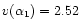 $v(\alpha_{1})=2.52$