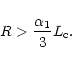 \begin{displaymath}R>{\alpha_{1}\over 3}L_{\rm c}.
\end{displaymath}