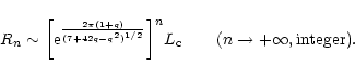 \begin{displaymath}R_{n}\sim\biggl\lbrack {\rm e}^{2\pi (1+q)\over (7+42q-q^{2})...
...ack^{n} L_{\rm c}\qquad (n\rightarrow +\infty, {\rm integer}).
\end{displaymath}