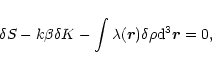 \begin{displaymath}\delta S-k\beta\delta K-\int\lambda(\vec{r})\delta\rho {\rm d}^{3}\vec{r}=0,
\end{displaymath}