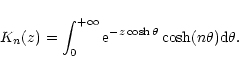\begin{displaymath}K_{n}(z)=\int_{0}^{+\infty}{\rm e}^{-z\cosh\theta}\cosh(n\theta){\rm d}\theta.
\end{displaymath}