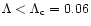 $\Lambda <\Lambda _{\rm c}=0.06$