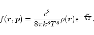 \begin{displaymath}f(\vec{r},\vec{p})={c^{3}\over 8\pi k^{3}T^{3}}\rho(\vec{r}){\rm e}^{-{pc\over kT}}.
\end{displaymath}