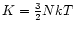 $K={3\over 2}NkT$