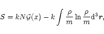\begin{displaymath}S=kN{\cal G}(x)-k\int{\rho\over m}\ln {\rho\over m} {\rm d}^{3}\vec{r},
\end{displaymath}