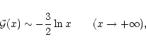 \begin{displaymath}{\cal G}(x)\sim -{3\over 2}\ln x \qquad (x\rightarrow +\infty),
\end{displaymath}