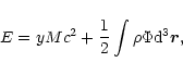 \begin{displaymath}E=yMc^{2}+{1\over 2}\int\rho\Phi {\rm d}^{3}\vec{r},
\end{displaymath}