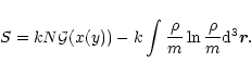 \begin{displaymath}S=kN{\cal G}(x(y))-k\int{\rho\over m}\ln {\rho\over m} {\rm d}^{3}\vec{r}.
\end{displaymath}