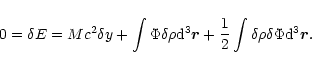 \begin{displaymath}0=\delta E=Mc^{2}\delta y+\int \Phi\delta \rho {\rm d}^{3}\vec{r}+{1\over 2}\int\delta\rho\delta \Phi {\rm d}^{3}\vec{r}.
\end{displaymath}
