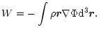 $\displaystyle W=-\int\rho \vec{r}\nabla\Phi {\rm d}^{3}\vec{r}.$