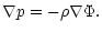$\displaystyle \nabla p=-\rho\nabla\Phi.$