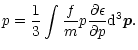 $\displaystyle p={1\over 3}\int {f\over m}p{\partial\epsilon\over\partial p}{\rm d}^{3}\vec{p}.$
