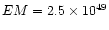 $EM = 2.5 \times 10^{49}$