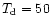 $T_{\rm d}=50$