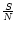 $\frac{S}{N} $