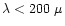$\lambda < 200 ~\mu$