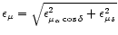 $\epsilon_{\mu}=\sqrt{{\epsilon ^{2}_{\mu_{\alpha}\cos\delta}+\epsilon^{2}_{\mu_{\delta}}}}$