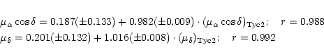 \begin{eqnarray*}&&\mu_{\alpha}\cos\delta = 0.187({\pm} 0.133)+0.982({\pm} 0.009...
...pm} 0.008)
\cdot (\mu_{\delta})_{\rm {Tyc2}} ;\quad
r = 0.992
\end{eqnarray*}