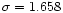 $\sigma = 1.658$